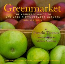 Greenmarket: The Complete Guide to New York City's Farmers Markets with 55 Recipes