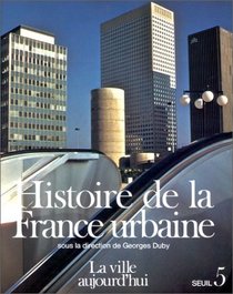 Histoire de la France urbaine, tome 5 : La Ville aujourd'hui