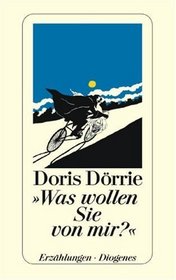 Was Wollen Sie Von Mir? (What Do You Want From Me? And Fifteen Other Stories) (German Edition)