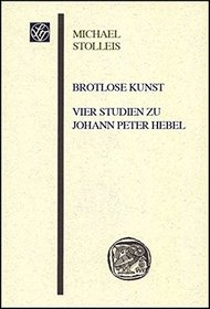 Brotlose Kunst - Vier Studien zu Johann Peter Hebel (Wissenschaftliche Gesellschaft an der Johann Wolfgang Goethe-Universitat Frankfurt am Main - Sitzungsberichte (WGF-S)) (German Edition)