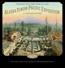 Alaska-Yukon-Pacific Exposition, Washington's First World's Fair: A Timeline History