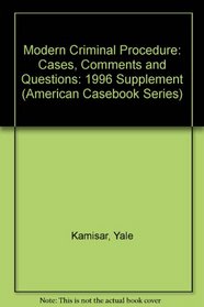 1996 Supplement to 8th Editions Modern Criminal Procedure, Basic Criminal  Procedure and Advanced Criminal Procedure: Cases---Comments---Questions (American Casebook Series)