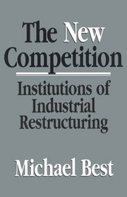 The New Competition : Institutions of Industrial Restructuring