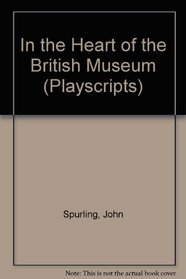 In the Heart of the British Museum (Playscripts)
