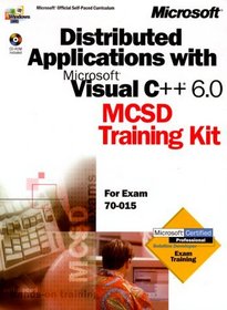Distributed Applications With Microsoft Visual C++ 6.0 McSd Training Kit: For Exam 70-015 (Dv-Mcsd Training Kit)