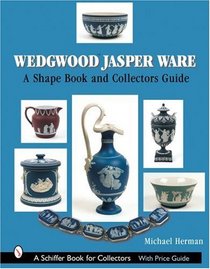 Wedgwood Jasper Ware: A Shape Book and Collector's Guide (Schiffer Book for Collectors)