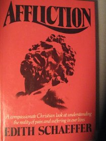 Affliction: A Compassionate Christian Look at Understanding the Reality of Pain and Suffering in Our Lives