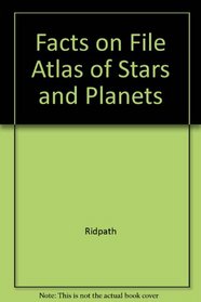 The Facts on File Atlas of Stars and Planets: A Beginner's Guide to the Universe