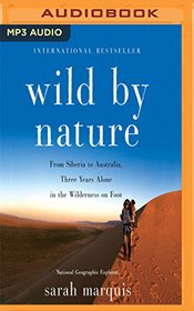 Wild by Nature: From Siberia to Australia, Three Years Alone in the Wilderness on Foot