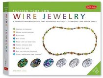 Fashion Your Own Wire Jewelry Kit: Create your own stylish necklaces, bracelets, earrings and more