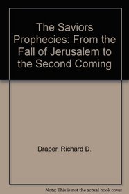 The Saviors Prophecies: From the Fall of Jerusalem to the Second Coming