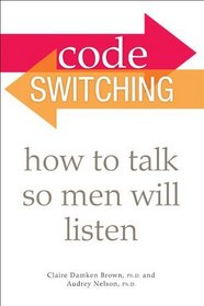 Code Switching: How to Talk So Men Will Listen