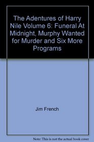 The Adentures of Harry Nile Volume 6: Funeral At Midnight, Murphy Wanted for Murder and Six More Programs