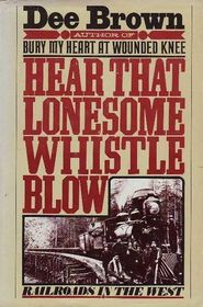 Hear That Lonesome Whistle Blow: Railroads in the West