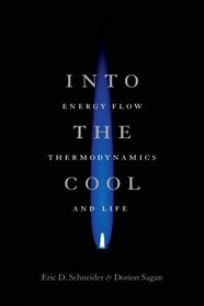 Into the Cool : Energy Flow, Thermodynamics, and Life