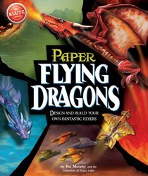 Paper Flying Dragons: Design and Build Your Own Fantastic Flyers (Klutz)