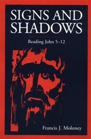 Signs and Shadows: Reading John 5-12