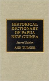 Historical Dictionary of Papua New Guinea (Historical Dictionaries of Asia, Oceania, and the Middle East)