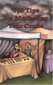 500 Tips for Marketing Your Crafts