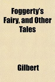Foggerty's Fairy, and Other Tales