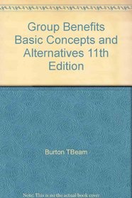Group Benefits Basic Concepts and Alternatives 11th Edition