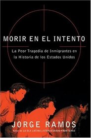 Morir en el Intento : La Peor Tragedia de Inmigrantes en la Historia de los Estados Unidos (Spanish Edition)