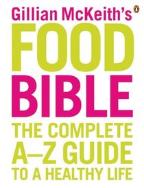 Gillian McKeith's Food Bible: How to Use Food to Cure What Ails You