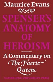 Spenser's Anatomy of Heroism: A Commentary on 'The Faerie Queene'