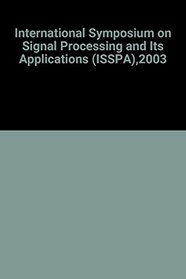 Seventh International Symposium on Signal Processing and Its Applications: July 1-4, 2003, Paris, France: Proceedings