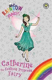 Catherine the Fashion Princess Fairy (Rainbow Magic)
