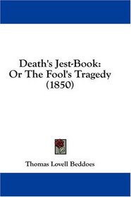 Death's Jest-Book: Or The Fool's Tragedy (1850)