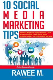 10 Social Media Marketing Tips: Automate Blog Posts, Engage Audience, FREE WordPress Plugins For Facebook, Twitter, Pinterest, Google+, YouTube, LinkedIn and More! (Online Business Series)