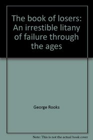 The book of losers: An irrestible litany of failure through the ages