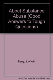 About Substance Abuse (Good Answers to Tough Questions)