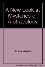 A New Look at Mysteries of Archaeology