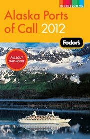 Fodor's Alaska Ports of Call 2012 (Full-Color Gold Guides)