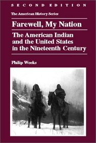 Farewell, My Nation: The American Indian and the United States in the Nineteenth Century (American History Series (Arlington Heights, Ill.).)