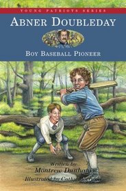 Abner Doubleday: Boy Baseball Pioneer (Young Patriots series)