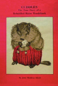 CUDDLES: The True Story of a Befuddled Maine Woodchuck