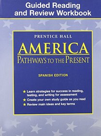 America: Pathways to the Present (America: Pathways to the Present, Guided Reading and Review Workbook)