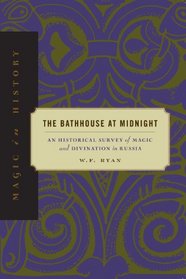 The Bathhouse at Midnight: An Historical Survey of Magic and Divination in Russia (Magic in History Series)