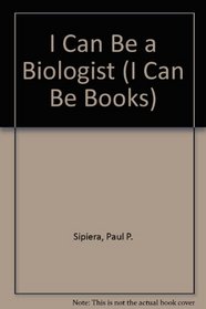I Can Be a Biologist (I Can Be Books)