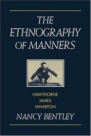 The Ethnography of Manners: Hawthorne, James and Wharton (Cambridge Studies in American Literature and Culture)