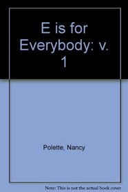 E is for Everybody: v. 1