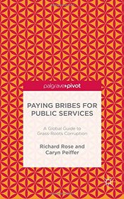 Paying Bribes for Public Services: A Global Guide to Grass-Roots Corruption
