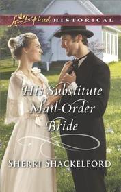 His Substitute Mail-Order Bride (Return to Cowboy Creek, Bk 2) (Love Inspired Historical, No 423)