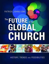 The Future of the Global Church: History, Trends and Possibilities