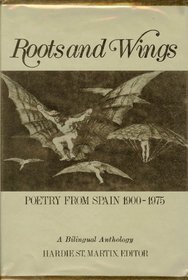 Roots and Wings: Poetry from Spain, 1900-1975 : A Bilingual Anthology