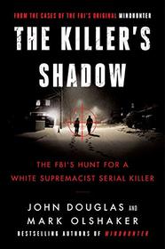 The Killer's Shadow: The FBI's Hunt for a White Supremacist Serial Killer (Cases of the FBI's Original Mindhunter)