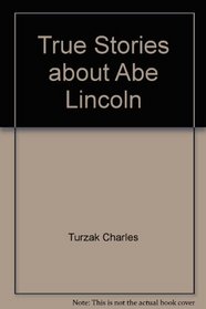 True Stories about Abe Lincoln